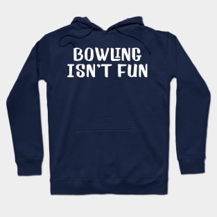 Bowling isn't fun Hoodie